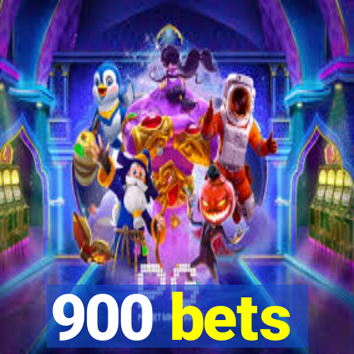 900 bets